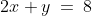 2x + y \:=\:8
